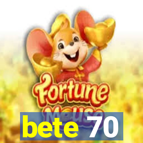 bete 70